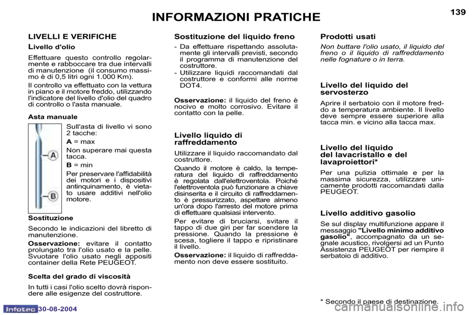 Peugeot 307 SW 2004.5  Manuale del proprietario (in Italian) �1�3�8
�3�0�-�0�8�-�2�0�0�4
�1�3�9
�3�0�-�0�8�-�2�0�0�4
�I�N�F�O�R�M�A�Z�I�O�N�I� �P�R�A�T�I�C�H�E
�L�I�V�E�L�L�I� �E� �V�E�R�I�F�I�C�H�E 
�L
�i�v�e�l�l�o� �d��o�l�i�o
�E�f�f�e�t�t�u�a�r�e�  �q�u�e�s