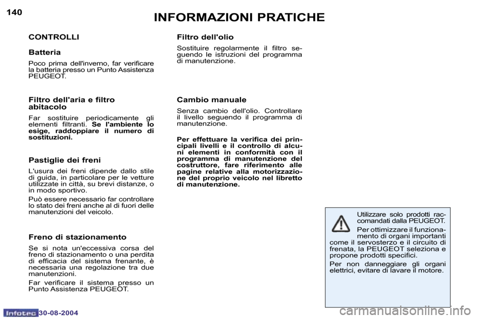 Peugeot 307 SW 2004.5  Manuale del proprietario (in Italian) �1�4�0
�3�0�-�0�8�-�2�0�0�4
�1�4�1
�3�0�-�0�8�-�2�0�0�4
�I�N�F�O�R�M�A�Z�I�O�N�I� �P�R�A�T�I�C�H�E
�C�O�N�T�R�O�L�L�I
�B�a�t�t�e�r�i�a
�P�o�c�o�  �p�r�i�m�a�  �d�e�l�l��i�n�v�e�r�n�o�,�  �f�a�r�  �v�