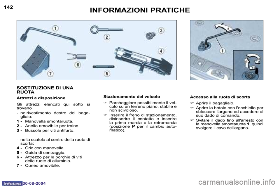 Peugeot 307 SW 2004.5  Manuale del proprietario (in Italian) �1�4�2
�3�0�-�0�8�-�2�0�0�4
�1�4�3
�3�0�-�0�8�-�2�0�0�4
�I�N�F�O�R�M�A�Z�I�O�N�I� �P�R�A�T�I�C�H�E
�S�t�a�z�i�o�n�a�m�e�n�t�o� �d�e�l� �v�e�i�c�o�l�o 
�F�  �P�a�r�c�h�e�g�g�i�a�r�e� �p�o�s�s�i�b�i�l�m