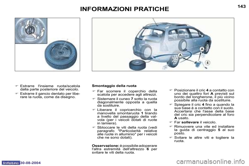 Peugeot 307 SW 2004.5  Manuale del proprietario (in Italian) �1�4�2
�3�0�-�0�8�-�2�0�0�4
�1�4�3
�3�0�-�0�8�-�2�0�0�4
�I�N�F�O�R�M�A�Z�I�O�N�I� �P�R�A�T�I�C�H�E
�F�  �E�s�t�r�a�r�r�e�  �l��i�n�s�i�e�m�e�  �r�u�o�t�a�/�s�c�a�t�o�l�a� 
�d�a�l�l�a� �p�a�r�t�e� �p�