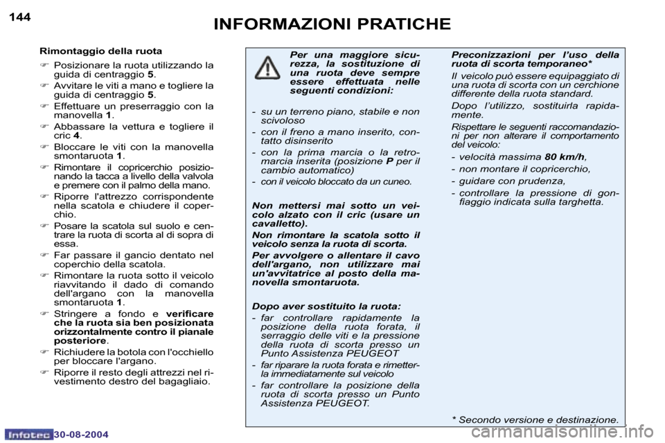 Peugeot 307 SW 2004.5  Manuale del proprietario (in Italian) �1�4�4
�3�0�-�0�8�-�2�0�0�4
�1�4�5
�3�0�-�0�8�-�2�0�0�4
�I�N�F�O�R�M�A�Z�I�O�N�I� �P�R�A�T�I�C�H�E
�R�i�m�o�n�t�a�g�g�i�o� �d�e�l�l�a� �r�u�o�t�a 
�F�  �P�o�s�i�z�i�o�n�a�r�e� �l�a� �r�u�o�t�a� �u�t�i