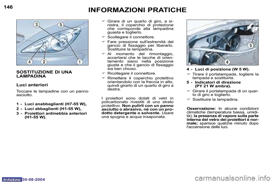 Peugeot 307 SW 2004.5  Manuale del proprietario (in Italian) �1�4�6
�3�0�-�0�8�-�2�0�0�4
�1�4�7
�3�0�-�0�8�-�2�0�0�4
�I�N�F�O�R�M�A�Z�I�O�N�I� �P�R�A�T�I�C�H�E
�F�  �G�i�r�a�r�e�  �d�i�  �u�n�  �q�u�a�r�t�o�  �d�i�  �g�i�r�o�,�  �a�  �s�i�-
�n�i�s�t�r�a�,�  �i�