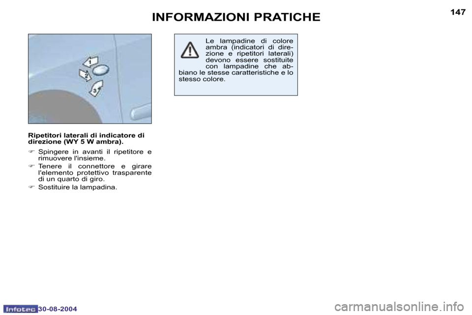 Peugeot 307 SW 2004.5  Manuale del proprietario (in Italian) �1�4�6
�3�0�-�0�8�-�2�0�0�4
�1�4�7
�3�0�-�0�8�-�2�0�0�4
�R�i�p�e�t�i�t�o�r�i� �l�a�t�e�r�a�l�i� �d�i� �i�n�d�i�c�a�t�o�r�e� �d�i�  
�d�i�r�e�z�i�o�n�e� �(�W�Y� �5� �W� �a�m�b�r�a�)�. 
�F�  �S�p�i�n�g�