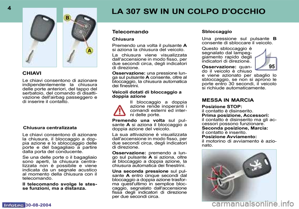 Peugeot 307 SW 2004.5  Manuale del proprietario (in Italian) �9�5
�4
�3�0�-�0�8�-�2�0�0�4
�5
�3�0�-�0�8�-�2�0�0�4
�L�A� �3�0�7� �S�W� �I�N� �U�N� �C�O�L�P�O� �D��O�C�C�H�I�O
�C�H�I�A�V�I
�L�e�  �c�h�i�a�v�i�  �c�o�n�s�e�n�t�o�n�o�  �d�i�  �a�z�i�o�n�a�r�e�  
�
