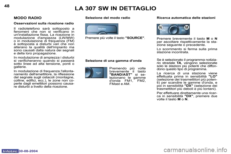 Peugeot 307 SW 2004.5  Manuale del proprietario (in Italian) �4�8
�3�0�-�0�8�-�2�0�0�4
�4�9
�3�0�-�0�8�-�2�0�0�4
�L�A� �3�0�7� �S�W� �I�N� �D�E�T�T�A�G�L�I�O
�S�e�l�e�z�i�o�n�e� �d�e�l� �m�o�d�o� �r�a�d�i�o�  �R�i�c�e�r�c�a� �a�u�t�o�m�a�t�i�c�a� �d�e�l�l�e� �s