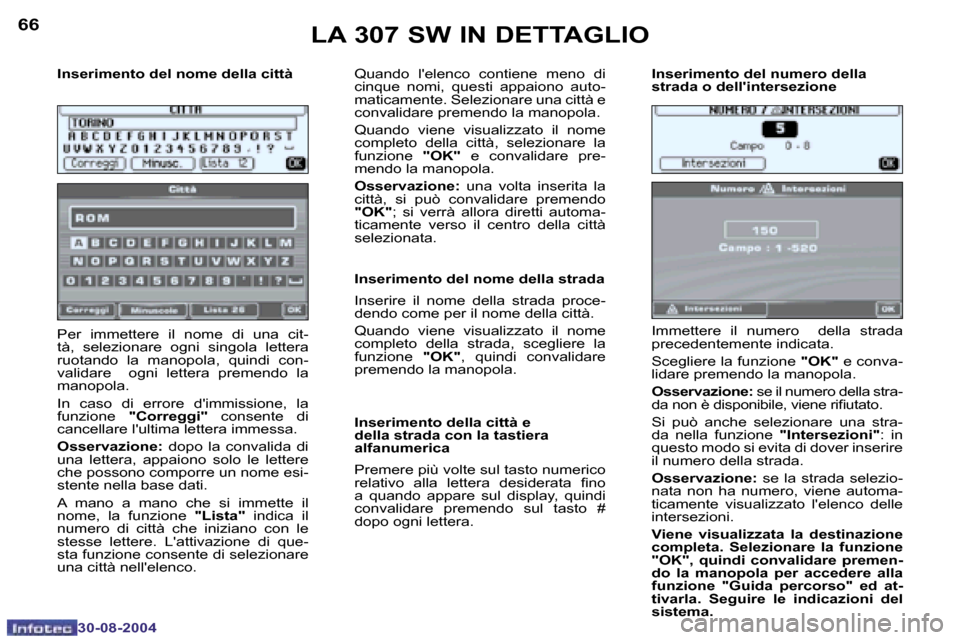 Peugeot 307 SW 2004.5  Manuale del proprietario (in Italian) �6�6
�3�0�-�0�8�-�2�0�0�4
�6�7
�3�0�-�0�8�-�2�0�0�4
�I�n�s�e�r�i�m�e�n�t�o� �d�e�l� �n�o�m�e� �d�e�l�l�a� �c�i�t�t�à 
�P�e�r�  �i�m�m�e�t�t�e�r�e�  �i�l�  �n�o�m�e�  �d�i�  �u�n�a�  �c�i�t�- 
�t�à�,