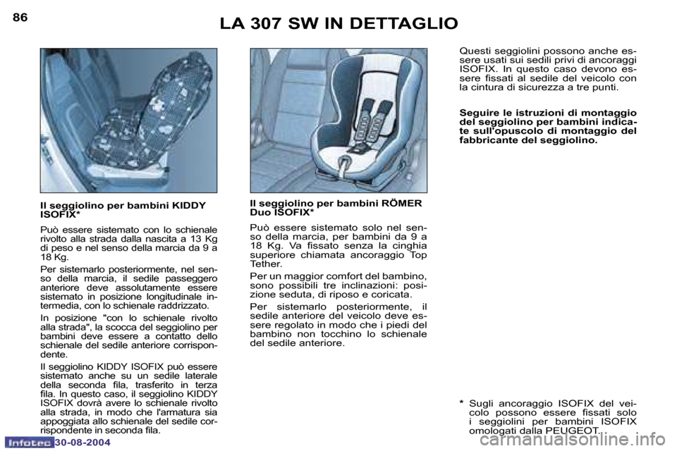Peugeot 307 SW 2004.5  Manuale del proprietario (in Italian) �8�6
�3�0�-�0�8�-�2�0�0�4
�8�7
�3�0�-�0�8�-�2�0�0�4
�I�l� �s�e�g�g�i�o�l�i�n�o� �p�e�r� �b�a�m�b�i�n�i� �K�I�D�D�Y�  
�I�S�O�F�I�X�*
�P�u�ò�  �e�s�s�e�r�e�  �s�i�s�t�e�m�a�t�o�  �c�o�n�  �l�o�  �s�c�