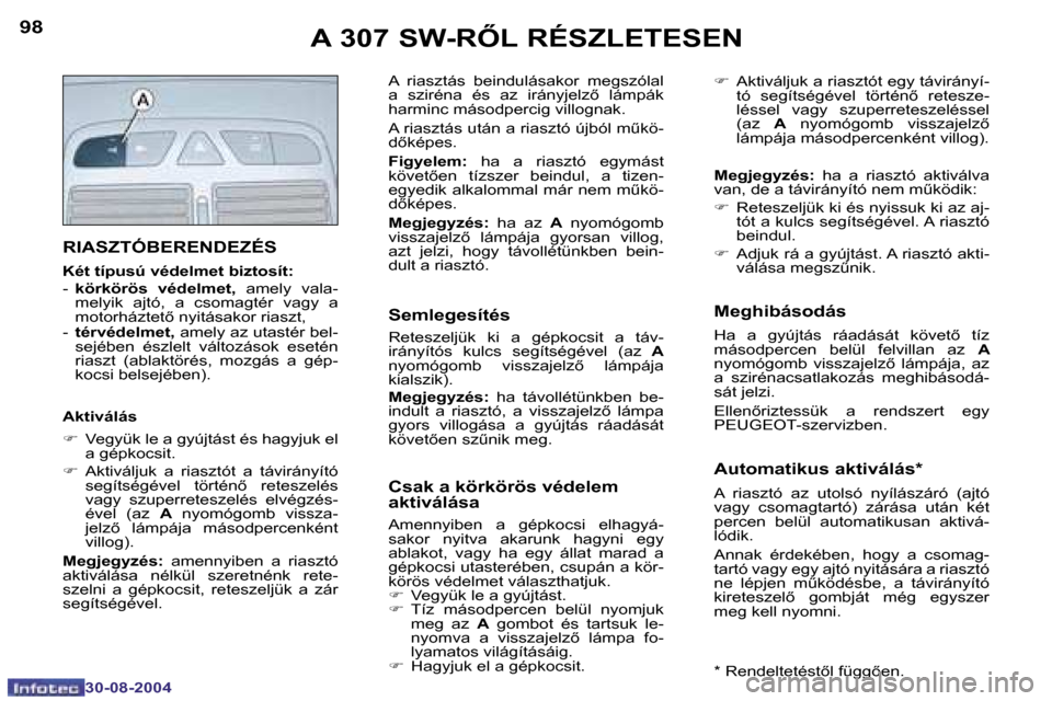 Peugeot 307 SW 2004.5  Kezelési útmutató (in Hungarian) �9�8
�3�0�-�0�8�-�2�0�0�4
�9�9
�3�0�-�0�8�-�2�0�0�4
�A� �3�0�7� �S�W�-�R4�L� �R�É�S�Z�L�E�T�E�S�E�N
�R�I�A�S�Z�T�Ó�B�E�R�E�N�D�E�Z�É�S
�K�é�t� �t�í�p�u�s�ú� �v�é�d�e�l�m�e�t� �b�i�z�t�o�s�í�t