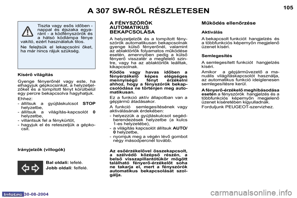 Peugeot 307 SW 2004.5  Kezelési útmutató (in Hungarian) �1�0�4
�3�0�-�0�8�-�2�0�0�4
�1�0�5
�3�0�-�0�8�-�2�0�0�4
�K�í�s�é�r5� �v�i�l�á�g�í�t�á�s 
�G�y�e�n�g�e�  �f�é�n�y�e�r5�n�é�l�  �v�a�g�y�  �e�s�t�e�,�  �h�a�  
�e�l�h�a�g�y�j�u�k� �g�é�p�k�o�c