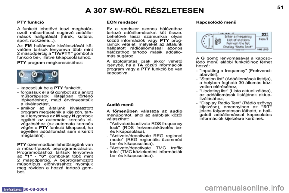 Peugeot 307 SW 2004.5  Kezelési útmutató (in Hungarian) �5�0
�3�0�-�0�8�-�2�0�0�4
�5�1
�3�0�-�0�8�-�2�0�0�4
�A� �3�0�7� �S�W�-�R4�L� �R�É�S�Z�L�E�T�E�S�E�N
�P�T�Y� �f�u�n�k�c�i�ó�  
�A�  �f�u�n�k�c�i�ó�  �l�e�h�e�t5�v�é�  �t�e�s�z�i�  �m�e�g�h�a�t�á