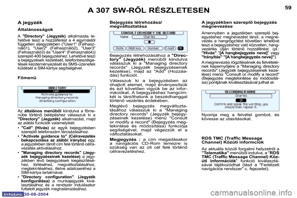 Peugeot 307 SW 2004.5  Kezelési útmutató (in Hungarian) �5�8
�3�0�-�0�8�-�2�0�0�4
�5�9
�3�0�-�0�8�-�2�0�0�4
�A� �j�e�g�y�z�é�k 
�Á�l�t�a�l�á�n�o�s�s�á�g�o�k
�A� �"�D�i�r�e�c�t�o�r�y�"�  �(�J�e�g�y�z�é�k�) �  �a�l�k�a�l�m�a�z�á�s�  �l�e�-
�h�e�t5�v�