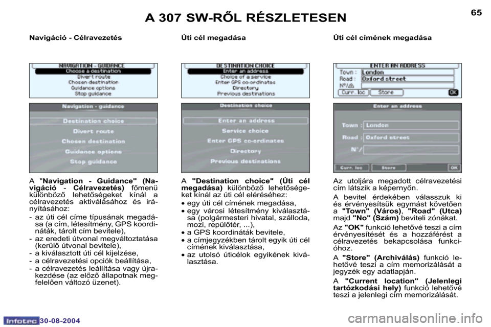 Peugeot 307 SW 2004.5  Kezelési útmutató (in Hungarian) �6�4
�3�0�-�0�8�-�2�0�0�4
�6�5
�3�0�-�0�8�-�2�0�0�4
�N�a�v�i�g�á�c�i�ó� �-� �C�é�l�r�a�v�e�z�e�t�é�s �Ú�t�i� �c�é�l� �m�e�g�a�d�á�s�a �Ú�t�i� �c�é�l� �c�í�m�é�n�e�k� �m�e�g�a�d�á�s�a
�A�  