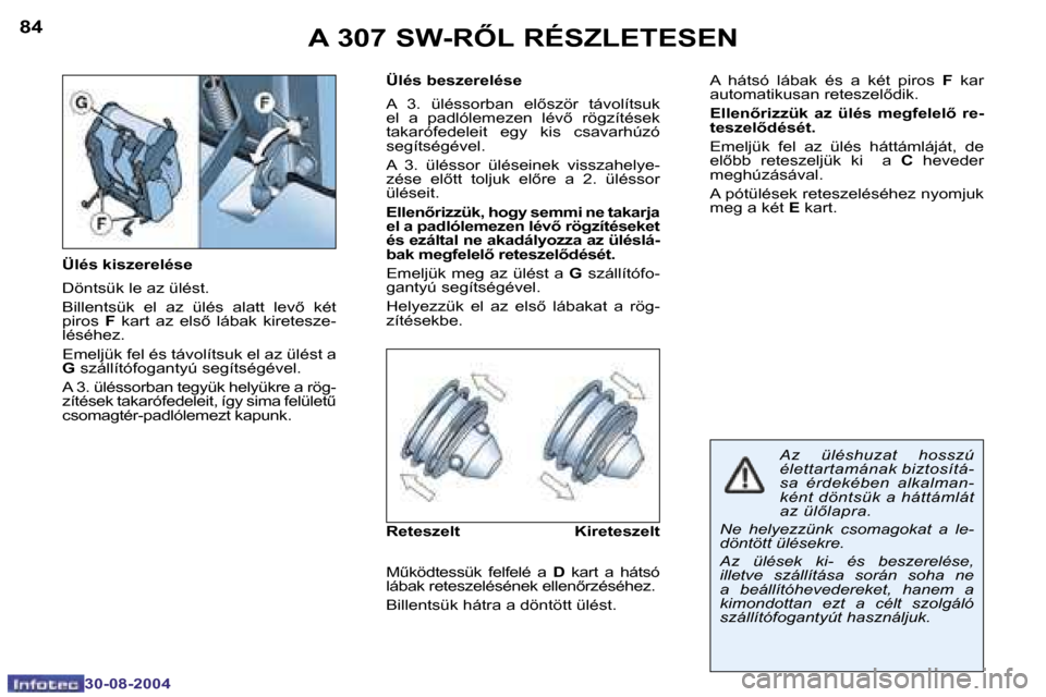 Peugeot 307 SW 2004.5  Kezelési útmutató (in Hungarian) �8�4
�3�0�-�0�8�-�2�0�0�4
�8�5
�3�0�-�0�8�-�2�0�0�4
�A� �3�0�7� �S�W�-�R4�L� �R�É�S�Z�L�E�T�E�S�E�N
�Ü�l�é�s� �k�i�s�z�e�r�e�l�é�s�e 
�D�ö�n�t�s�ü�k� �l�e� �a�z� �ü�l�é�s�t�. 
�B�i�l�l�e�n�t�