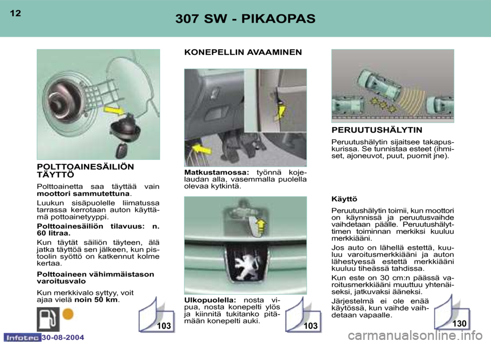 Peugeot 307 SW 2004.5  Omistajan käsikirja (in Finnish) �1�3�0�1�0�3�1�0�3
�1�2
�3�0�-�0�8�-�2�0�0�4
�1�3
�3�0�-�0�8�-�2�0�0�4
�3�0�7� �S�W� �-� �P�I�K�A�O�P�A�S
�P�O�L�T�T�O�A�I�N�E�S�Ä�I�L�I�Ö�N�  
�T�Ä�Y�T�T�Ö
�P�o�l�t�t�o�a�i�n�e�t�t�a�  �s�a�a�  �