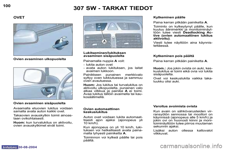 Peugeot 307 SW 2004.5  Omistajan käsikirja (in Finnish) �1�0�0
�3�0�-�0�8�-�2�0�0�4
�1�0�1
�3�0�-�0�8�-�2�0�0�4
�3�0�7� �S�W� �-� �T�A�R�K�A�T� �T�I�E�D�O�T
�O�v�i�e�n� �a�v�a�a�m�i�n�e�n� �s�i�s�ä�p�u�o�l�e�l�t�a 
�A�v�a�a�m�a�l�l�a�  �e�t�u�o�v�i�e�n�  