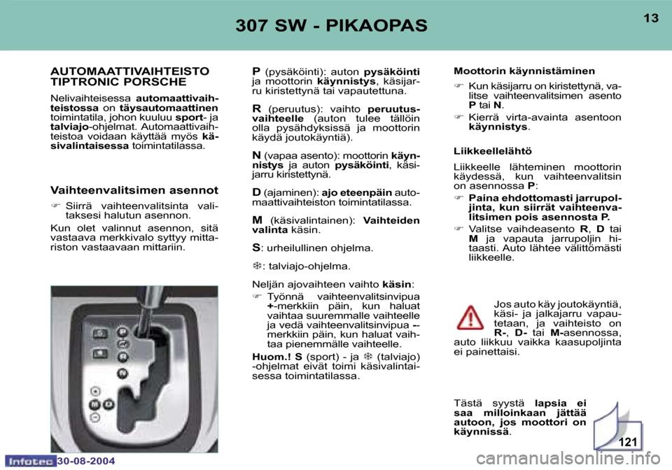 Peugeot 307 SW 2004.5  Omistajan käsikirja (in Finnish) �1�2�1
�1�2
�3�0�-�0�8�-�2�0�0�4
�1�3
�3�0�-�0�8�-�2�0�0�4
�3�0�7� �S�W� �-� �P�I�K�A�O�P�A�S
�A�U�T�O�M�A�A�T�T�I�V�A�I�H�T�E�I�S�T�O 
�T�I�P�T�R�O�N�I�C� �P�O�R�S�C�H�E
�N�e�l�i�v�a�i�h�t�e�i�s�e�s�