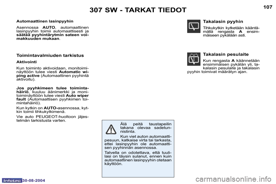 Peugeot 307 SW 2004.5  Omistajan käsikirja (in Finnish) �1�0�6
�3�0�-�0�8�-�2�0�0�4
�1�0�7
�3�0�-�0�8�-�2�0�0�4
�3�0�7� �S�W� �-� �T�A�R�K�A�T� �T�I�E�D�O�T
�A�u�t�o�m�a�a�t�t�i�n�e�n� �l�a�s�i�n�p�y�y�h�i�n 
�A�s�e�n�n�o�s�s�a�  �A�U�T�O�,�  �a�u�t�o�m�a�