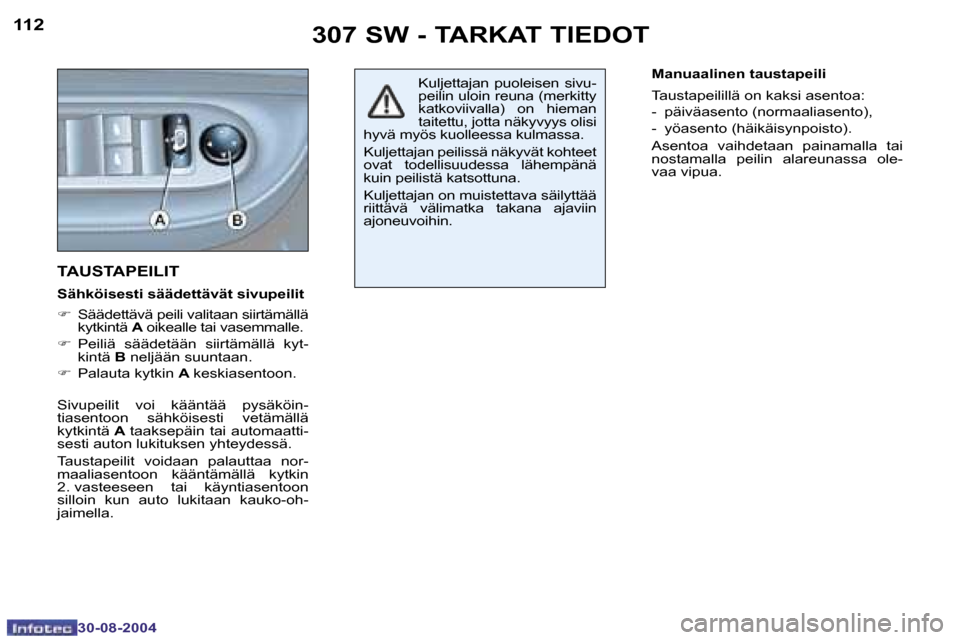 Peugeot 307 SW 2004.5  Omistajan käsikirja (in Finnish) �1�1�2
�3�0�-�0�8�-�2�0�0�4
�1�1�3
�3�0�-�0�8�-�2�0�0�4
�3�0�7� �S�W� �-� �T�A�R�K�A�T� �T�I�E�D�O�T
�T�A�U�S�T�A�P�E�I�L�I�T
�S�ä�h�k�ö�i�s�e�s�t�i� �s�ä�ä�d�e�t�t�ä�v�ä�t� �s�i�v�u�p�e�i�l�i�t