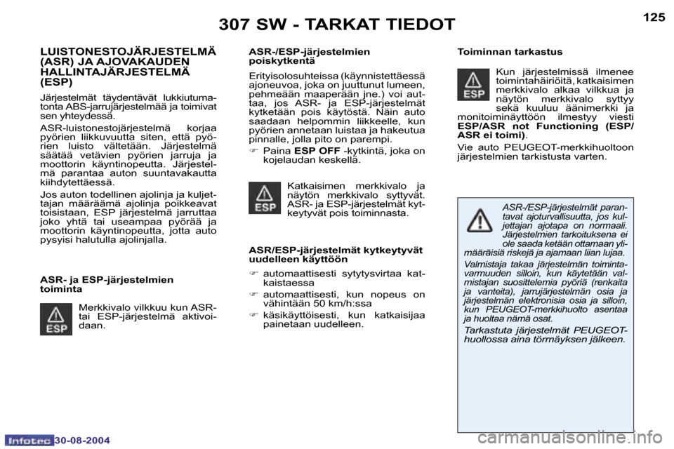 Peugeot 307 SW 2004.5  Omistajan käsikirja (in Finnish) �1�2�4
�3�0�-�0�8�-�2�0�0�4
�1�2�5
�3�0�-�0�8�-�2�0�0�4
�3�0�7� �S�W� �-� �T�A�R�K�A�T� �T�I�E�D�O�T
�L�U�I�S�T�O�N�E�S�T�O�J�Ä�R�J�E�S�T�E�L�M�Ä�  
�(�A�S�R�)� �J�A� �A�J�O�V�A�K�A�U�D�E�N� 
�H�A�L