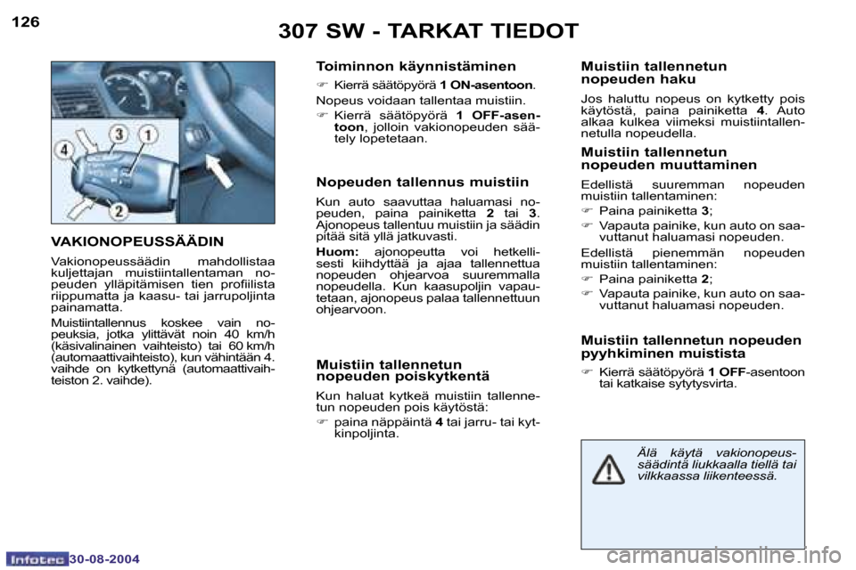 Peugeot 307 SW 2004.5  Omistajan käsikirja (in Finnish) �1�2�6
�3�0�-�0�8�-�2�0�0�4
�1�2�7
�3�0�-�0�8�-�2�0�0�4
�3�0�7� �S�W� �-� �T�A�R�K�A�T� �T�I�E�D�O�T
�V�A�K�I�O�N�O�P�E�U�S�S�Ä�Ä�D�I�N
�V�a�k�i�o�n�o�p�e�u�s�s�ä�ä�d�i�n�  �m�a�h�d�o�l�l�i�s�t�a�