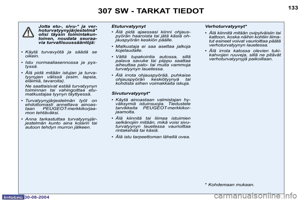 Peugeot 307 SW 2004.5  Omistajan käsikirja (in Finnish) �1�3�2
�3�0�-�0�8�-�2�0�0�4
�1�3�3
�3�0�-�0�8�-�2�0�0�4
�3�0�7� �S�W� �-� �T�A�R�K�A�T� �T�I�E�D�O�T
�J�o�t�t�a�  �e�t�u�-�,�  �s�i�v�u�-�*�  �j�a�  �v�e�r�- 
�h�o�t�u�r�v�a�t�y�y�n�y�j�ä�r�j�e�s�t�e