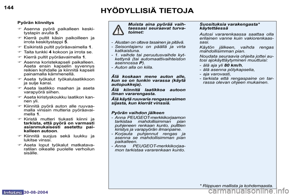 Peugeot 307 SW 2004.5  Omistajan käsikirja (in Finnish) �1�4�4
�3�0�-�0�8�-�2�0�0�4
�1�4�5
�3�0�-�0�8�-�2�0�0�4
�H�Y�Ö�D�Y�L�L�I�S�I�Ä� �T�I�E�T�O�J�A
�P�y�ö�r�ä�n� �k�i�i�n�n�i�t�y�s 
�F�  �A�s�e�n�n�a�  �p�y�ö�r�ä�  �p�a�i�k�a�l�l�e�e�n�  �k�e�s�k�