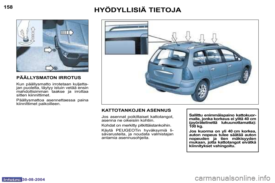 Peugeot 307 SW 2004.5  Omistajan käsikirja (in Finnish) �1�5�8
�3�0�-�0�8�-�2�0�0�4
�1�5�9
�3�0�-�0�8�-�2�0�0�4
�H�Y�Ö�D�Y�L�L�I�S�I�Ä� �T�I�E�T�O�J�A
�P�Ä�Ä�L�L�Y�S�M�A�T�O�N� �I�R�R�O�T�U�S
� 
�K�u�n�  �p�ä�ä�l�l�y�s�m�a�t�t�o�  �i�r�r�o�t�e�t�a�a�