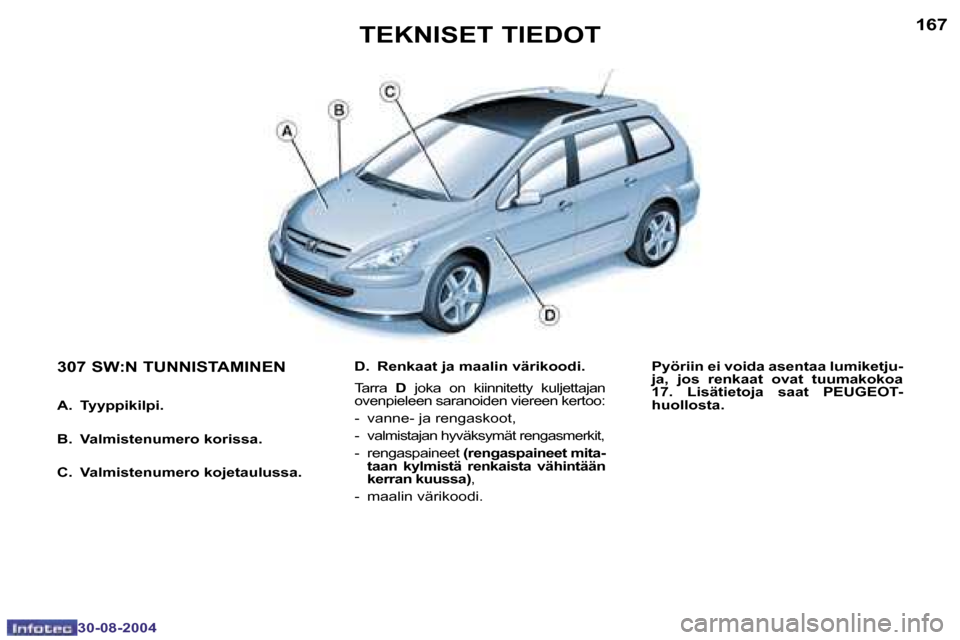 Peugeot 307 SW 2004.5  Omistajan käsikirja (in Finnish) �1�6�6
�3�0�-�0�8�-�2�0�0�4
�1�6�7
�3�0�-�0�8�-�2�0�0�4
�D�.�  �R�e�n�k�a�a�t� �j�a� �m�a�a�l�i�n� �v�ä�r�i�k�o�o�d�i�.
�T�a�r�r�a� �D�  �j�o�k�a�  �o�n�  �k�i�i�n�n�i�t�e�t�t�y�  �k�u�l�j�e�t�t�a�j�