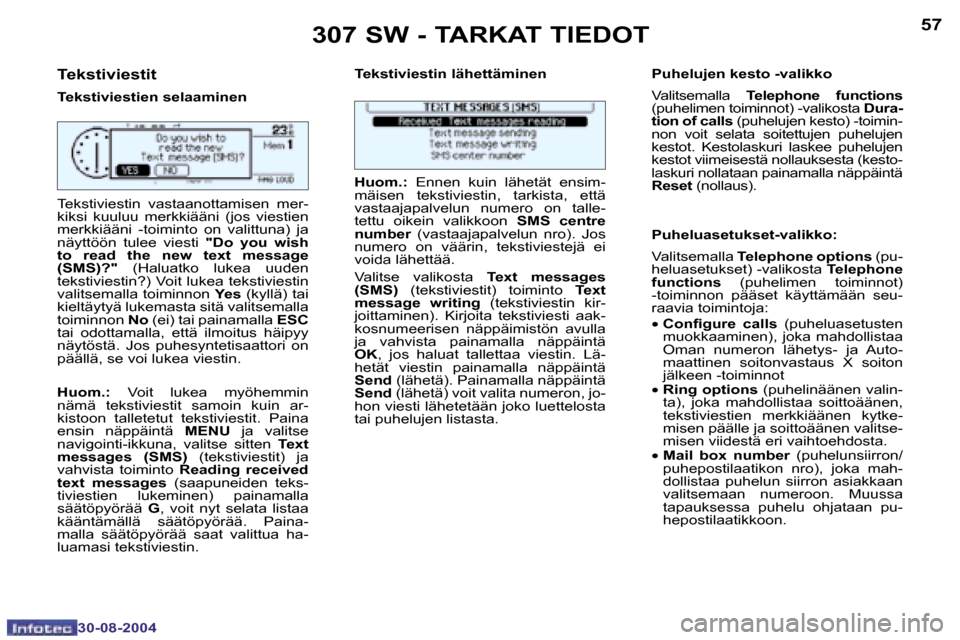 Peugeot 307 SW 2004.5  Omistajan käsikirja (in Finnish) �5�6
�3�0�-�0�8�-�2�0�0�4
�5�7
�3�0�-�0�8�-�2�0�0�4
�T�e�k�s�t�i�v�i�e�s�t�i�t
�T�e�k�s�t�i�v�i�e�s�t�i�e�n� �s�e�l�a�a�m�i�n�e�n�T�e�k�s�t�i�v�i�e�s�t�i�n� �l�ä�h�e�t�t�ä�m�i�n�e�n �P�u�h�e�l�u�j�e