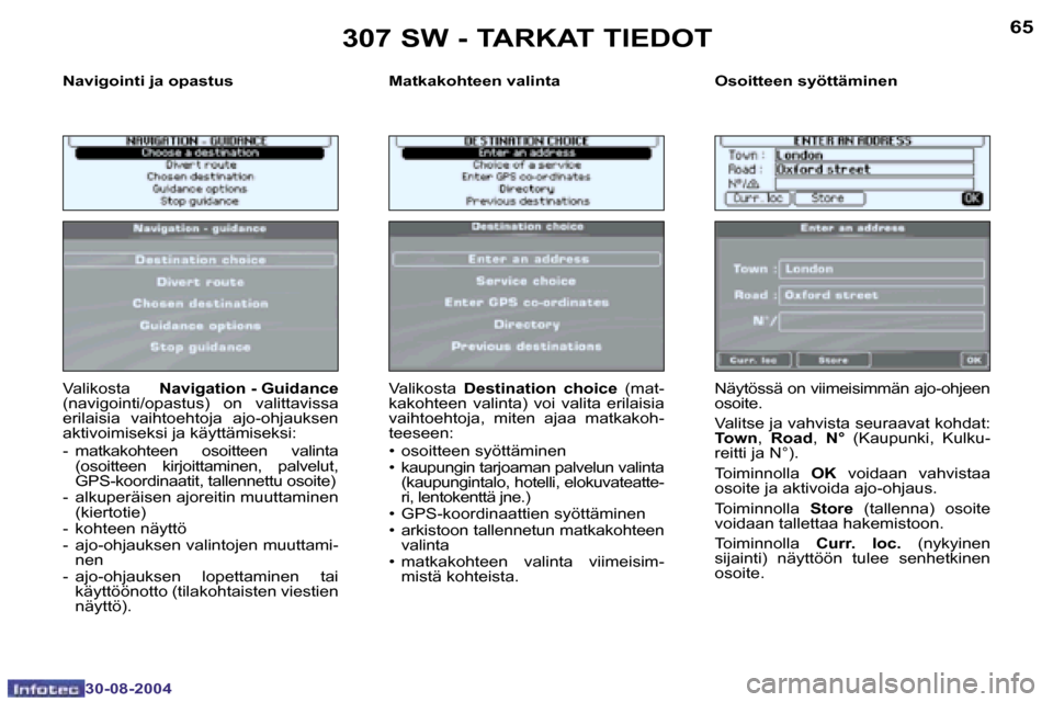 Peugeot 307 SW 2004.5  Omistajan käsikirja (in Finnish) �6�4
�3�0�-�0�8�-�2�0�0�4
�6�5
�3�0�-�0�8�-�2�0�0�4
�N�a�v�i�g�o�i�n�t�i� �j�a� �o�p�a�s�t�u�s �M�a�t�k�a�k�o�h�t�e�e�n� �v�a�l�i�n�t�a �O�s�o�i�t�t�e�e�n� �s�y�ö�t�t�ä�m�i�n�e�n
�V�a�l�i�k�o�s�t�a�