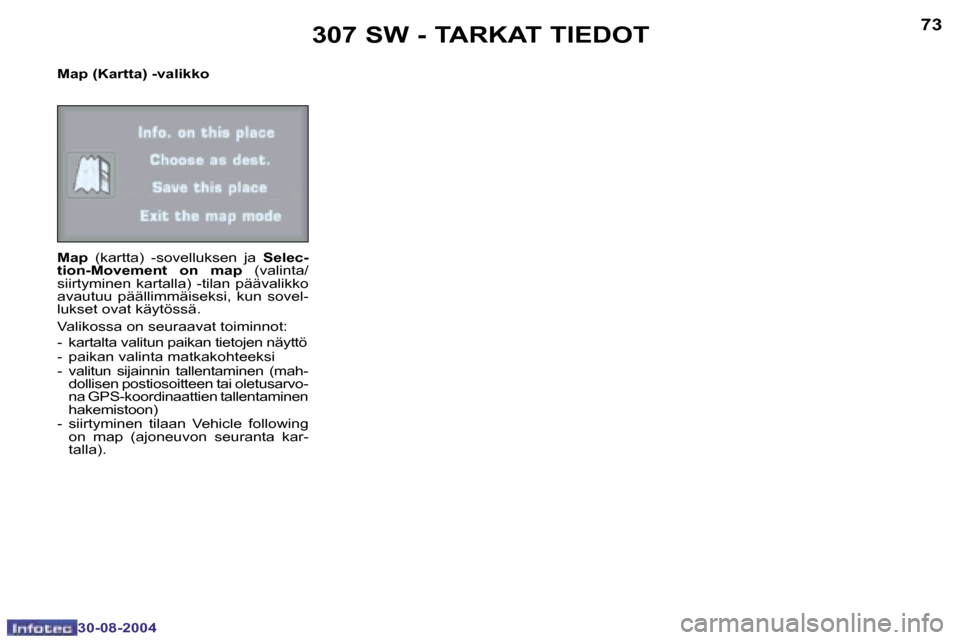 Peugeot 307 SW 2004.5  Omistajan käsikirja (in Finnish) �7�2
�3�0�-�0�8�-�2�0�0�4
�7�3
�3�0�-�0�8�-�2�0�0�4
�M�a�p� �(�K�a�r�t�t�a�)� �-�v�a�l�i�k�k�o 
�M�a�p� �(�k�a�r�t�t�a�) � �-�s�o�v�e�l�l�u�k�s�e�n�  �j�a�  �S�e�l�e�c�-
�t�i�o�n�-�M�o�v�e�m�e�n�t�  �