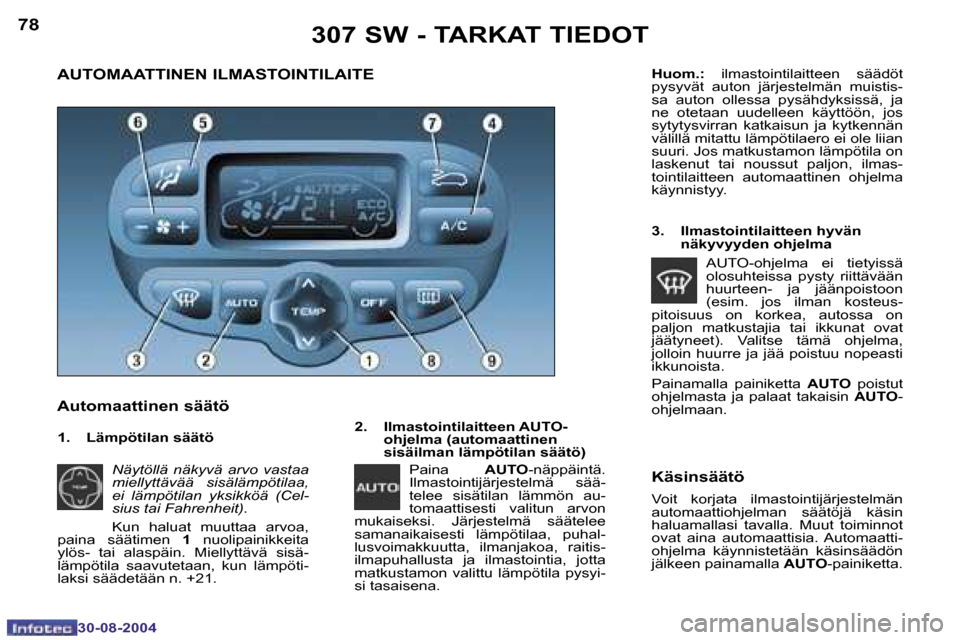Peugeot 307 SW 2004.5  Omistajan käsikirja (in Finnish) �7�8
�3�0�-�0�8�-�2�0�0�4
�7�9
�3�0�-�0�8�-�2�0�0�4
�A�U�T�O�M�A�A�T�T�I�N�E�N� �I�L�M�A�S�T�O�I�N�T�I�L�A�I�T�E 
�A�u�t�o�m�a�a�t�t�i�n�e�n� �s�ä�ä�t�ö
�2�.�  �I�l�m�a�s�t�o�i�n�t�i�l�a�i�t�t�e�e�
