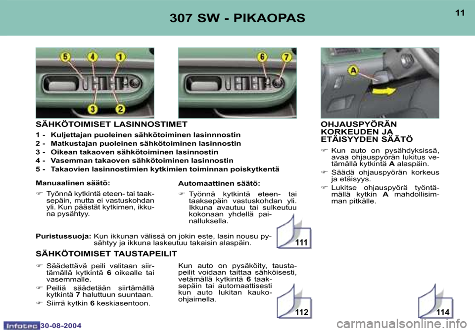 Peugeot 307 SW 2004.5  Omistajan käsikirja (in Finnish) �1�1�4�1�1�2
�1�1�1
�1�0
�3�0�-�0�8�-�2�0�0�4
�1�1
�3�0�-�0�8�-�2�0�0�4
�3�0�7� �S�W� �-� �P�I�K�A�O�P�A�S�O�H�J�A�U�S�P�Y�Ö�R�Ä�N�  
�K�O�R�K�E�U�D�E�N� �J�A� 
�E�T�Ä�I�S�Y�Y�D�E�N� �S�Ä�Ä�T�Ö
