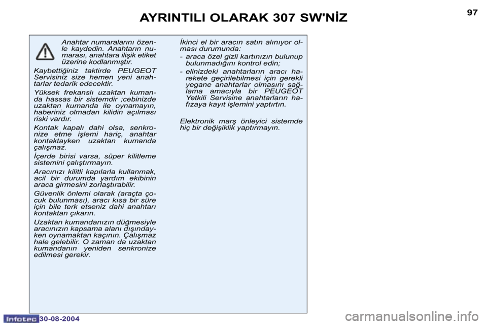 Peugeot 307 SW 2004.5  Kullanım Kılavuzu (in Turkish) �9�6
�3�0�-�0�8�-�2�0�0�4
�9�7
�3�0�-�0�8�-�2�0�0�4
�A�Y�R�I�N�T�I�L�I� �O�L�A�R�A�K� �3�0�7� �S�W��N�İ�Z
�A�n�a�h�t�a�r� �n�u�m�a�r�a�l�a�r�ı�n�ı� �ö�z�e�n�- 
�l�e�  �k�a�y�d�e�d�i�n�.�  �A�n�a�