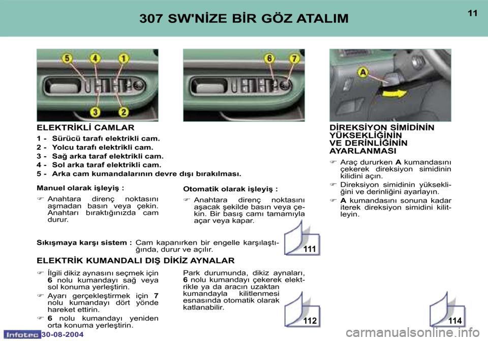 Peugeot 307 SW 2004.5  Kullanım Kılavuzu (in Turkish) �1�1�4�1�1�2
�1�1�1
�1�0
�3�0�-�0�8�-�2�0�0�4
�1�1
�3�0�-�0�8�-�2�0�0�4
�3�0�7� �S�W��N�İ�Z�E� �B�İ�R� �G�Ö�Z� �A�T�A�L�I�M
�D�İ�R�E�K�S�İ�Y�O�N� �S�İ�M�İ�D�İ�N�İ�N�  
�Y�Ü�K�S�E�K�L�İ�Ğ�