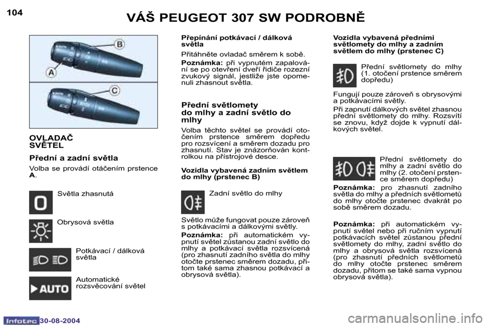 Peugeot 307 SW 2004.5  Návod k obsluze (in Czech) �1�0�4
�3�0�-�0�8�-�2�0�0�4
�1�0�5
�3�0�-�0�8�-�2�0�0�4
�V�Á�Š� �P�E�U�G�E�O�T� �3�0�7� �S�W� �P�O�D�R�O�B�N(
�O�V�L�A�D�A�Č�  
�S�V(�T�E�L
�P9�e�p�í�n�á�n�í� �p�o�t�k�á�v�a�c�í� �/� �d�á�