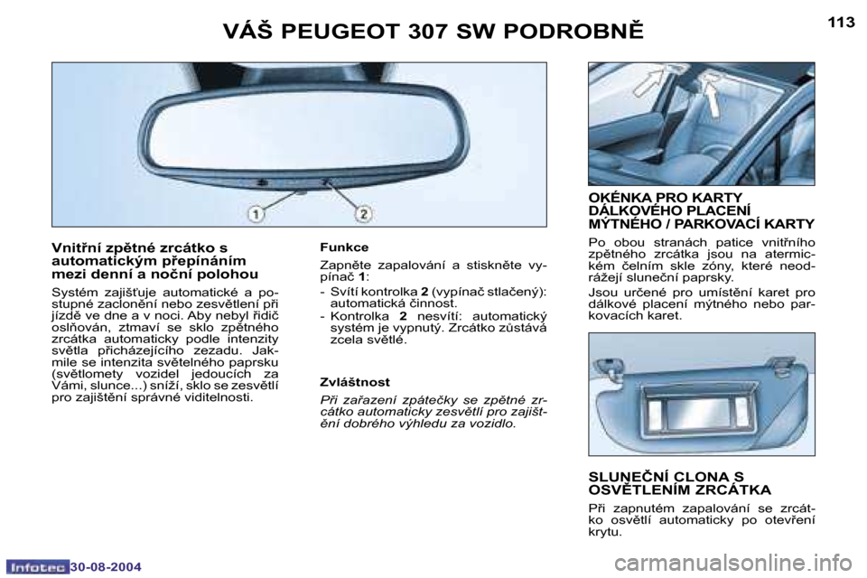 Peugeot 307 SW 2004.5  Návod k obsluze (in Czech) �1�1�2
�3�0�-�0�8�-�2�0�0�4
�1�1�3
�3�0�-�0�8�-�2�0�0�4
�V�n�i�t9�n�í� �z�p)�t�n�é� �z�r�c�á�t�k�o� �s�  
�a�u�t�o�m�a�t�i�c�k�ý�m� �p9�e�p�í�n�á�n�í�m� 
�m�e�z�i� �d�e�n�n�í� �a� �n�o�č�n
