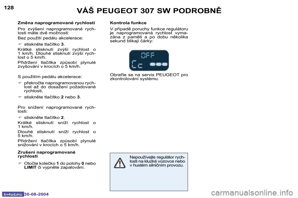 Peugeot 307 SW 2004.5  Návod k obsluze (in Czech) �1�2�8
�3�0�-�0�8�-�2�0�0�4
�1�2�9
�3�0�-�0�8�-�2�0�0�4
�V�Á�Š� �P�E�U�G�E�O�T� �3�0�7� �S�W� �P�O�D�R�O�B�N(
�Z�m)�n�a� �n�a�p�r�o�g�r�a�m�o�v�a�n�é� �r�y�c�h�l�o�s�t�i�  
�P�r�o�  �z�v�ý�š�e�
