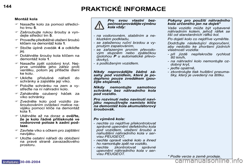 Peugeot 307 SW 2004.5  Návod k obsluze (in Czech) �1�4�4
�3�0�-�0�8�-�2�0�0�4
�1�4�5
�3�0�-�0�8�-�2�0�0�4
�P�R�A�K�T�I�C�K�É� �I�N�F�O�R�M�A�C�E
�M�o�n�t�á�ž� �k�o�l�a 
�F�  �N�a�s�a�t�e�  �k�o�l�o�  �z�a�  �p�o�m�o�c�i�  �s�t9�e�d�i�c�í�-
�h�