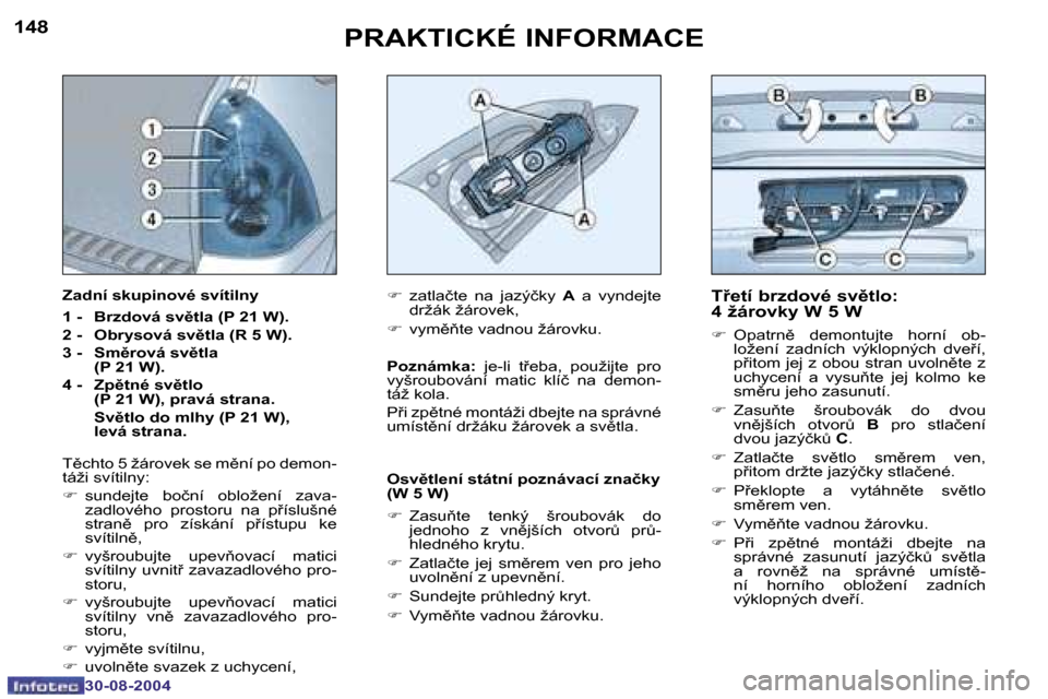 Peugeot 307 SW 2004.5  Návod k obsluze (in Czech) �1�4�8
�3�0�-�0�8�-�2�0�0�4
�1�4�9
�3�0�-�0�8�-�2�0�0�4
�P�R�A�K�T�I�C�K�É� �I�N�F�O�R�M�A�C�E�T9�e�t�í� �b�r�z�d�o�v�é� �s�v)�t�l�o�:�  
�4� �ž�á�r�o�v�k�y� �W� �5� �W� 
�F�  �O�p�a�t�r�n)�  