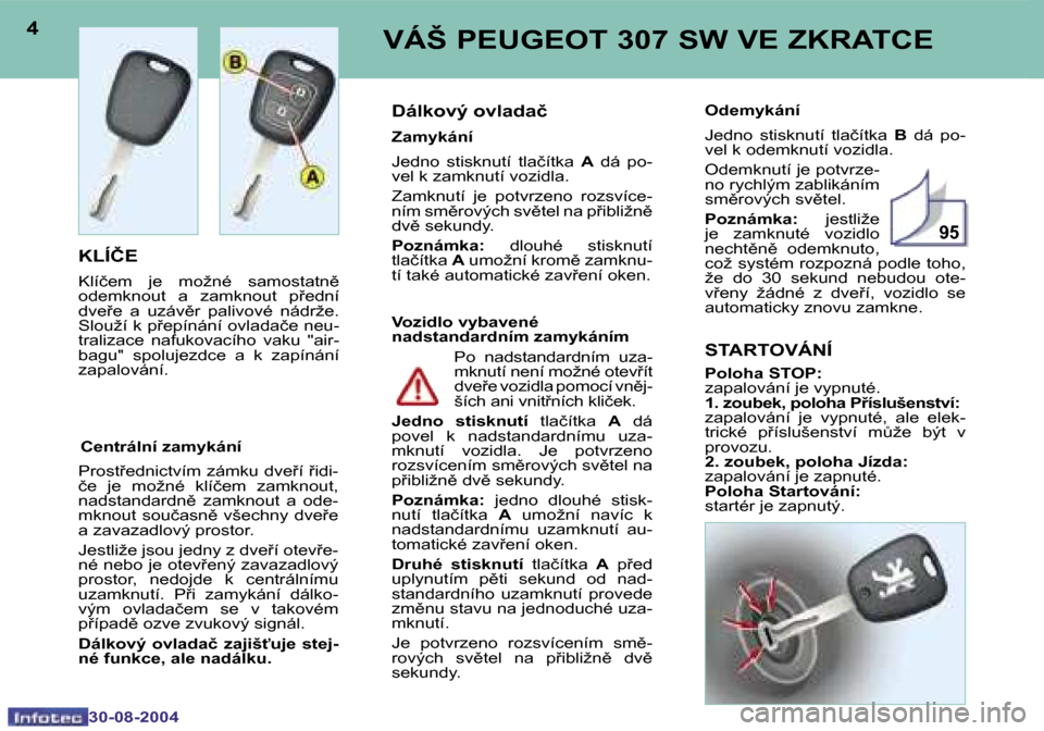 Peugeot 307 SW 2004.5  Návod k obsluze (in Czech) �9�5
�4
�3�0�-�0�8�-�2�0�0�4
�5
�3�0�-�0�8�-�2�0�0�4
�V�Á�Š� �P�E�U�G�E�O�T� �3�0�7� �S�W� �V�E� �Z�K�R�A�T�C�E
�K�L�Í�Č�E
�K�l�í�č�e�m�  �j�e�  �m�o�ž�n�é�  �s�a�m�o�s�t�a�t�n)�  
�o�d�e�m�k