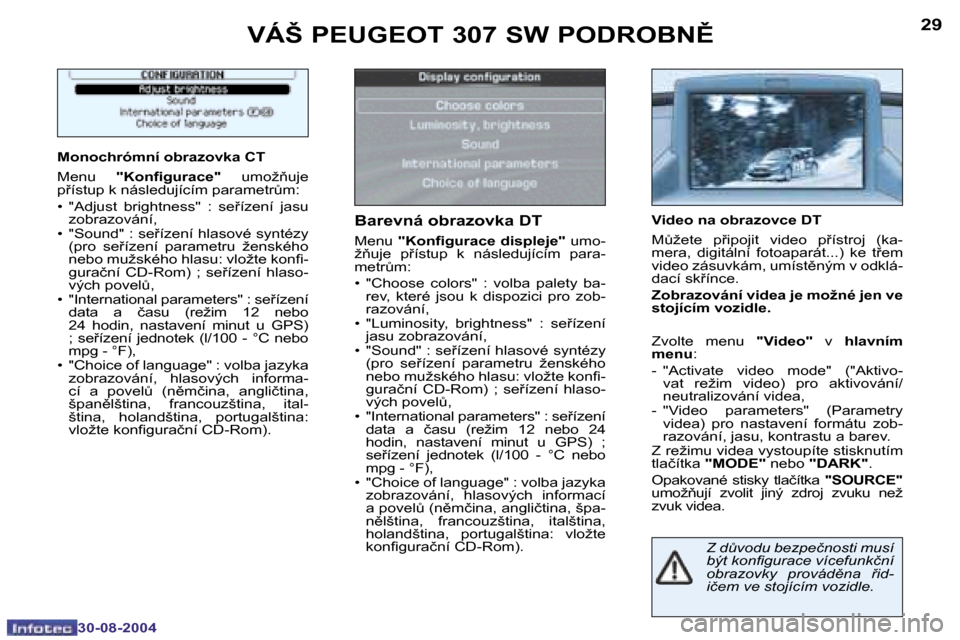Peugeot 307 SW 2004.5  Návod k obsluze (in Czech) �2�8
�3�0�-�0�8�-�2�0�0�4
�2�9
�3�0�-�0�8�-�2�0�0�4
�Z� �dA�v�o�d�u� �b�e�z�p�e�č�n�o�s�t�i� �m�u�s�í�  
�b�ý�t� �k�o�n�i�g�u�r�a�c�e� �v�í�c�e�f�u�n�k�č�n�í� 
�o�b�r�a�z�o�v�k�y�  �p�r�o�v�á�