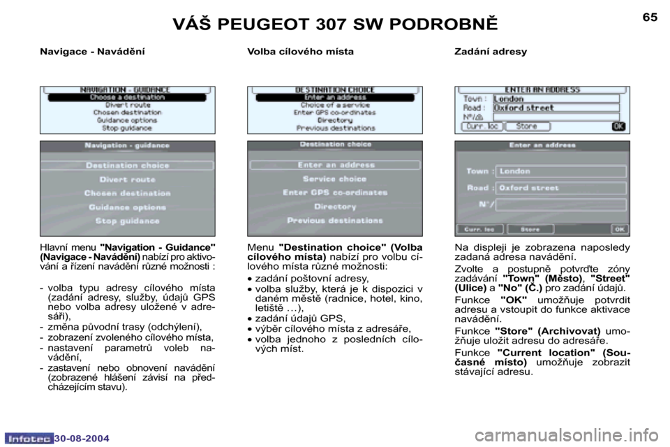 Peugeot 307 SW 2004.5  Návod k obsluze (in Czech) �6�4
�3�0�-�0�8�-�2�0�0�4
�6�5
�3�0�-�0�8�-�2�0�0�4
�N�a�v�i�g�a�c�e� �-� �N�a�v�á�d)�n�í �V�o�l�b�a� �c�í�l�o�v�é�h�o� �m�í�s�t�a �Z�a�d�á�n�í� �a�d�r�e�s�y
�H�l�a�v�n�í�  �m�e�n�u� �"�N�a�v