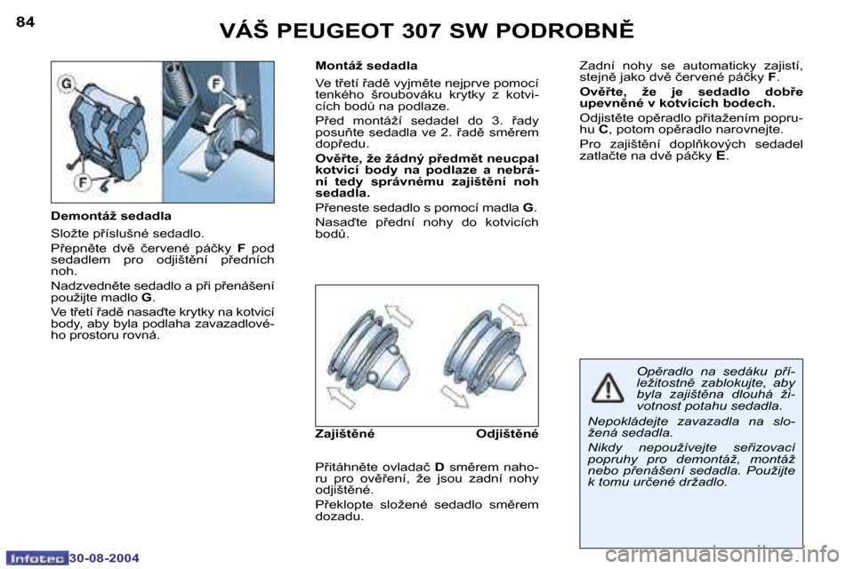Peugeot 307 SW 2004.5  Návod k obsluze (in Czech) �8�4
�3�0�-�0�8�-�2�0�0�4
�8�5
�3�0�-�0�8�-�2�0�0�4
�V�Á�Š� �P�E�U�G�E�O�T� �3�0�7� �S�W� �P�O�D�R�O�B�N(
�D�e�m�o�n�t�á�ž� �s�e�d�a�d�l�a 
�S�l�o�ž�t�e� �p9�í�s�l�u�š�n�é� �s�e�d�a�d�l�o�. 