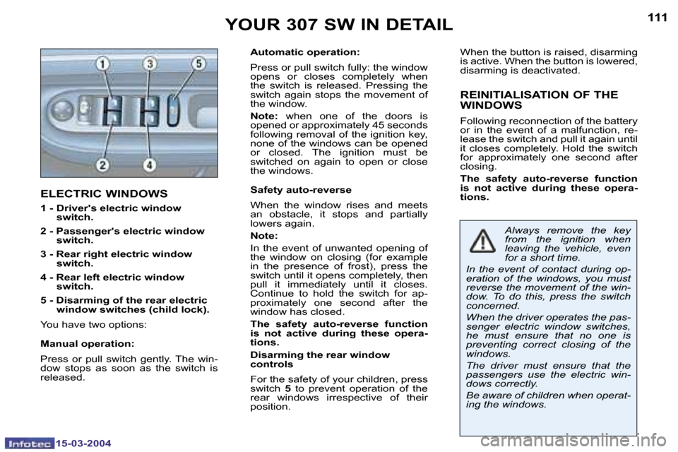 Peugeot 307 SW 2004  Owners Manual �1�1�0
�1�5�-�0�3�-�2�0�0�4
�1�1�1
�1�5�-�0�3�-�2�0�0�4
�E�L�E�C�T�R�I�C� �W�I�N�D�O�W�S
�1� �-� �D�r�i�v�e�r��s� �e�l�e�c�t�r�i�c� �w�i�n�d�o�w� �s�w�i�t�c�h�.� 
�2� �-� �P�a�s�s�e�n�g�e�r��s � �e�