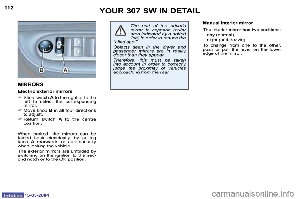 Peugeot 307 SW 2004  Owners Manual �1�1�2
�1�5�-�0�3�-�2�0�0�4
�1�1�3
�1�5�-�0�3�-�2�0�0�4
�Y�O�U�R� �3�0�7� �S�W� �I�N� �D�E�T�A�I�L
�M�I�R�R�O�R�S
�E�l�e�c�t�r�i�c� �e�x�t�e�r�i�o�r� �m�i�r�r�o�r�s�  
�F � �S�l�i�d�e� �s�w�i�t�c�h�  