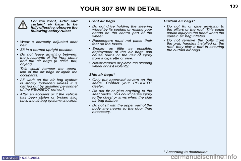 Peugeot 307 SW 2004  Owners Manual �1�3�2
�1�5�-�0�3�-�2�0�0�4
�1�3�3
�1�5�-�0�3�-�2�0�0�4
�Y�O�U�R� �3�0�7� �S�W� �I�N� �D�E�T�A�I�L
�F�o�r�  �t�h�e�  �f�r�o�n�t�,�  �s�i�d�e�*�  �a�n�d�  
�c�u�r�t�a�i�n�*�  �a�i�r�  �b�a�g�s�  �t�o� 