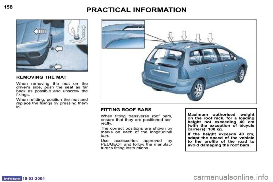 Peugeot 307 SW 2004  Owners Manual �1�5�8
�1�5�-�0�3�-�2�0�0�4
�1�5�9
�1�5�-�0�3�-�2�0�0�4
�P�R�A�C�T�I�C�A�L� �I�N�F�O�R�M�A�T�I�O�N
�R�E�M�O�V�I�N�G� �T�H�E� �M�A�T
�W�h�e�n�  �r�e�m�o�v�i�n�g�  �t�h�e�  �m�a�t�  �o�n�  �t�h�e�  
�d�