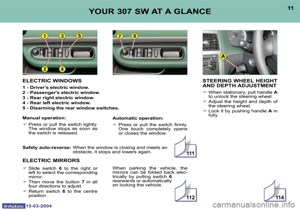 Peugeot 307 SW 2004  Owners Manual �1�5�-�0�3�-�2�0�0�4�1�5�-�0�3�-�2�0�0�4
�1�1�4�1�1�2
�1�1�1
�1�0�1�1�Y�O�U�R� �3�0�7� �S�W� �A�T� �A� �G�L�A�N�C�E�S�T�E�E�R�I�N�G� �W�H�E�E�L� �H�E�I�G�H�T�  
�A�N�D� �D�E�P�T�H� �A�D�J�U�S�T�M�E�N�