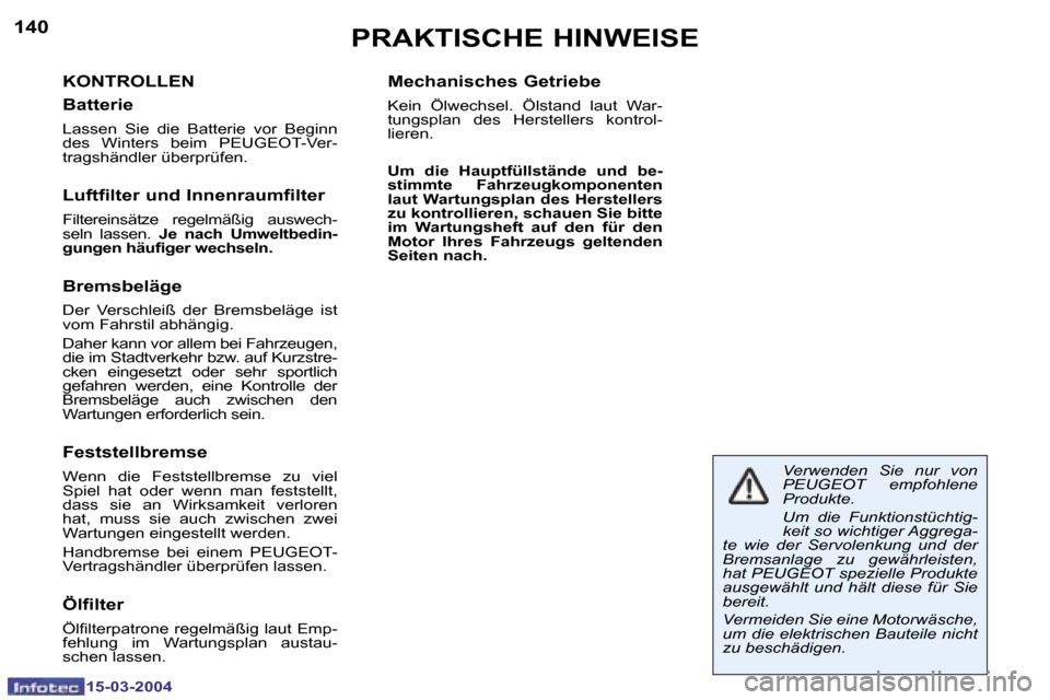 Peugeot 307 SW 2004  Betriebsanleitung (in German) �1�5�-�0�3�-�2�0�0�4�1�5�-�0�3�-�2�0�0�4
�1�4�0�1�4�1�P�R�A�K�T�I�S�C�H�E� �H�I�N�W�E�I�S�E
�K�O�N�T�R�O�L�L�E�N 
�B�a�t�t�e�r�i�e
�L�a�s�s�e�n�  �S�i�e�  �d�i�e�  �B�a�t�t�e�r�i�e�  �v�o�r�  �B�e�g�i